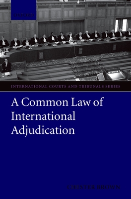 A Common Law of International Adjudication - Brown, Chester, Dr.