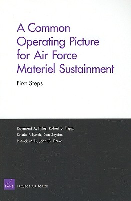 A Common Operating Picture for Air Force Materiel Sustainment: First Steps - Pyles, Raymond A, and Tripp, Robert S, and Lynch, Kristin F