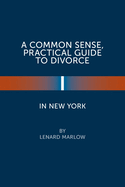 A Common Sense, Practical Guide to Divorce in New York