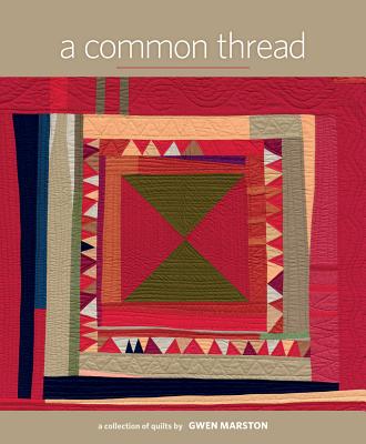 A Common Thread: A Collection of Quilts by Gwen Marston - Marston, Gwen