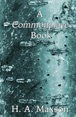 A Commonplace Book - Maxson, H a