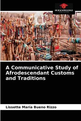 A Communicative Study of Afrodescendant Customs and Traditions - Bueno Rizzo, Lissette Mara