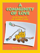 A Community of Love: Spirituality of Family Life - Thomas, David M, Ph.D.