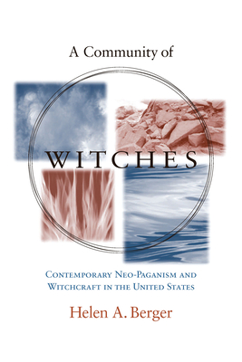 A Community of Witches: Contemporary Neo-Paganism and Witchcraft in the United States - Berger, Helen A
