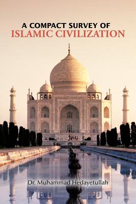 A Compact Survey of Islamic Civilization - Hedayetullah, Muhammad, Dr.