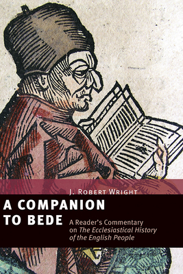 A Companion to Bede: A Reader's Commentary on the Ecclesiastical History of the English People - Wright, J Robert