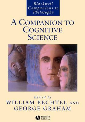 A Companion to Cognitive Science - Bechtel, William (Editor), and Graham, George (Editor)