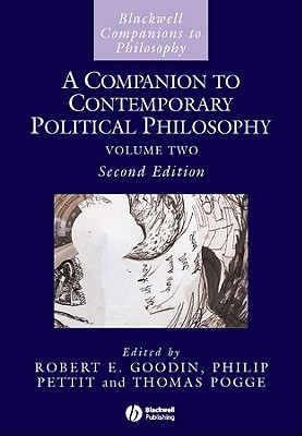 A Companion to Contemporary Political Philosophy - Goodin, Robert E. (Editor), and Pettit, Philip (Editor), and Pogge, Thomas W. (Editor)