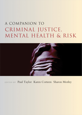 A Companion to Criminal Justice, Mental Health and Risk - Taylor, Paul (Editor), and Corteen, Karen (Editor), and Morley, Sharon (Editor)