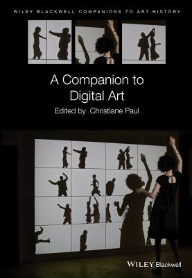 A Companion to Digital Art - Paul, Christiane (Editor), and Arnold, Dana (Editor)