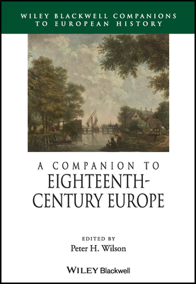 A Companion to Eighteenth-Century Europe - Wilson, Peter H. (Editor)