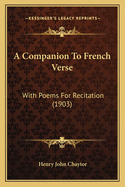 A Companion to French Verse: With Poems for Recitation (1903)