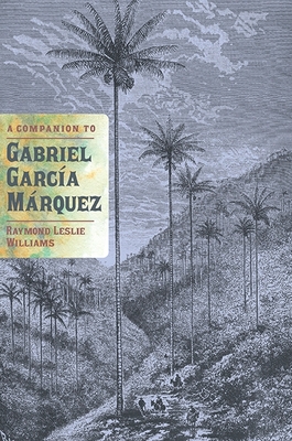 A Companion to Gabriel Garca Mrquez - Williams, Raymond Leslie