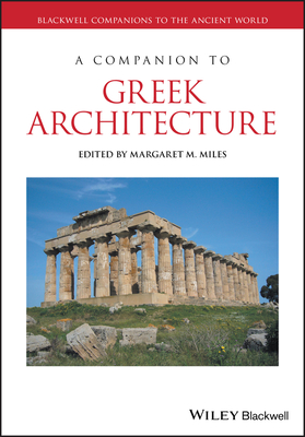 A Companion to Greek Architecture - Miles, Margaret M. (Editor)