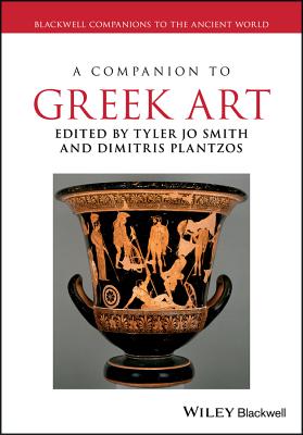 A Companion to Greek Art - Smith, Tyler Jo (Editor), and Plantzos, Dimitris (Editor)