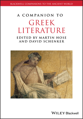 A Companion to Greek Literature - Hose, Martin (Editor), and Schenker, David (Editor)