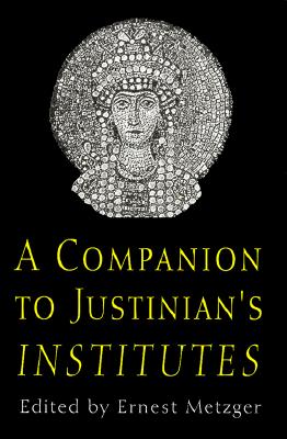 A Companion to Justinian's "institutes" - Metzger, Ernest (Editor)