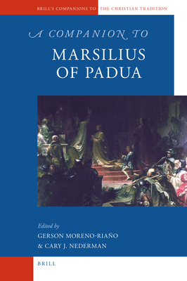 A Companion to Marsilius of Padua - Moreno-Riano, Gerson, and Nederman, Cary