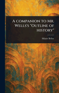 A Companion to Mr. Wells's "Outline of History"