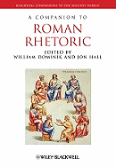 A Companion to Roman Rhetoric - Dominik, William (Editor), and Hall, Jon (Editor)