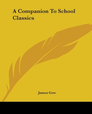 A Companion To School Classics - Gow, James