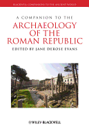 A Companion to the Archaeology of the Roman Republic