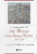 A Companion to the British and Irish Novel, 1945 - 2000 - Shaffer, Brian W (Editor)
