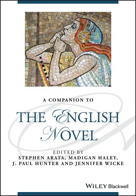 A Companion to the English Novel - Arata, Stephen (Editor), and Haley, Madigan (Editor), and Hunter, J. Paul (Editor)