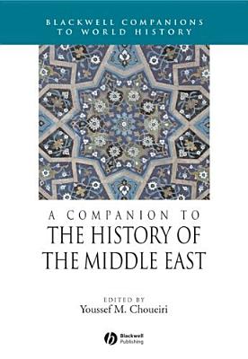 A Companion to the History of the Middle East - Choueiri, Youssef M (Editor)