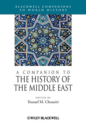 A Companion to the History of the Middle East - Choueiri, Youssef M (Editor)