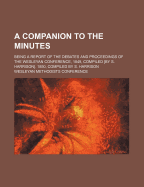 A Companion to the Minutes: Being a Report of the Debates and Proceedings of the Wesleyan Conference, 1849, Compiled by S. Harrison