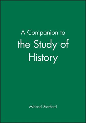 A Companion to the Study of History - Stanford, Michael (Editor)