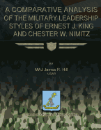 A Comparative Analysis of the Military Leadership Styles of Ernest J. King and Chester W. Nimitz