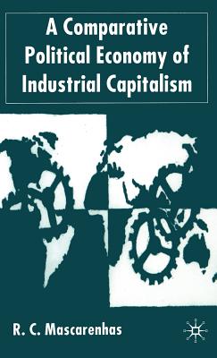 A Comparative Political Economy of Industrial Capitalism - Mascarenhas, R