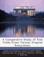 A Comparative Study of Fish Yields from Various Tropical Ecosystems - Marten, Gerald G