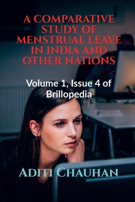 A Comparative Study of Menstrual Leave in India and Other Nations: Volume 1, Issue 4 of Brillopedia - Chauhan, Aditi