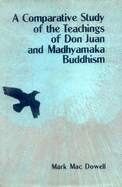 A Comparative Study of the Teachings of Don Juan and Madhyamaka Buddhism: Knowledge and Transformation