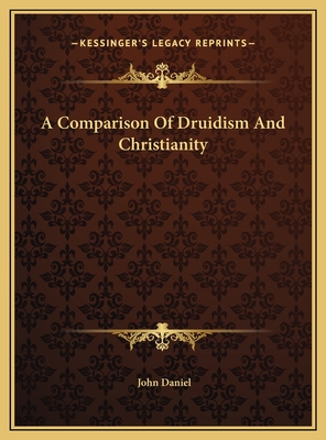 A Comparison of Druidism and Christianity - Daniel, John