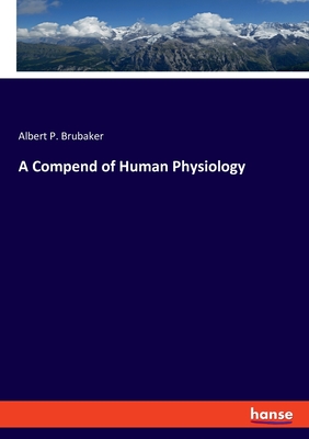 A Compend of Human Physiology - Brubaker, Albert P