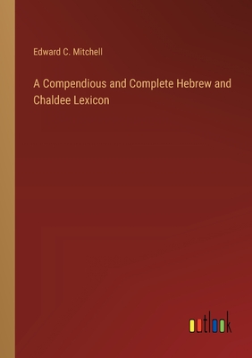 A Compendious and Complete Hebrew and Chaldee Lexicon - Mitchell, Edward C