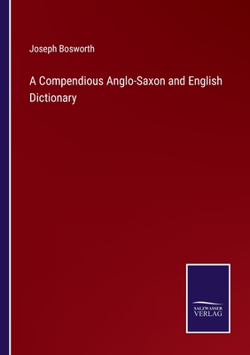 A Compendious Anglo-Saxon and English Dictionary - Bosworth, Joseph