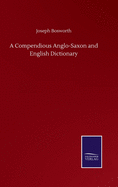 A Compendious Anglo-Saxon and English Dictionary