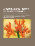 A Compendious History of Sussex: Topographical, Archaeological & Anecdotical; Volume II