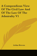 A Compendious View Of The Civil Law And Of The Law Of The Admiralty V1