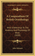 A Compendium of British Ornithology: With a Reference to the Anatomy and Physiology of Birds (1820)
