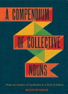 A Compendium of Collective Nouns: From an Armory of Aardvarks to a Zeal of Zebras