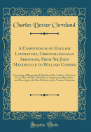 A Compendium of English Literature, Chronologically Arranged, from Sir John Mandeville to William Cowper: Consisting of Biographical Sketches of the Authors, Selections from Their Works, with Notes, Explanatory, Illustrative, and Directing to the Best EDI