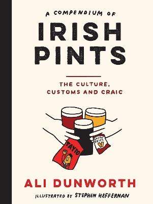 A Compendium of Irish Pints: The Culture, Customs and Craic - Dunworth, Ali