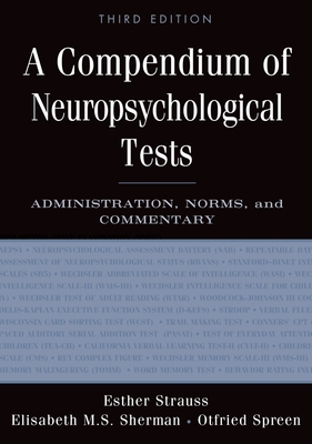 A Compendium of Neuropsychological Tests: Administration, Norms, and Commentary - Strauss, Esther, and Sherman, Elisabeth M S, and Spreen, Otfried