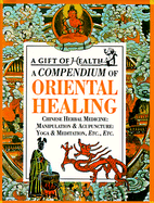 A Compendium of Oriental Healing: Chinese Herbal Medicine: Manipulation & Acupuncture: Yoga & Meditation, Etc., Etc. - Dodd, W Craig, Esq. (Preface by), and Dodd, Craig